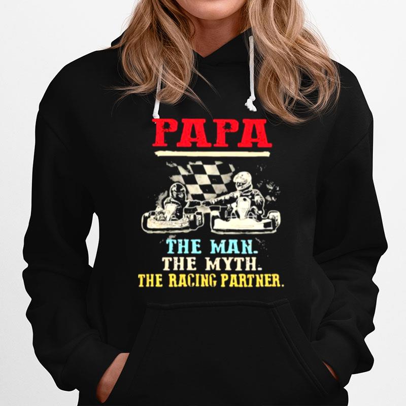 Papa Racing Father Papa The Man The Myth The Racing Partner Hoodie