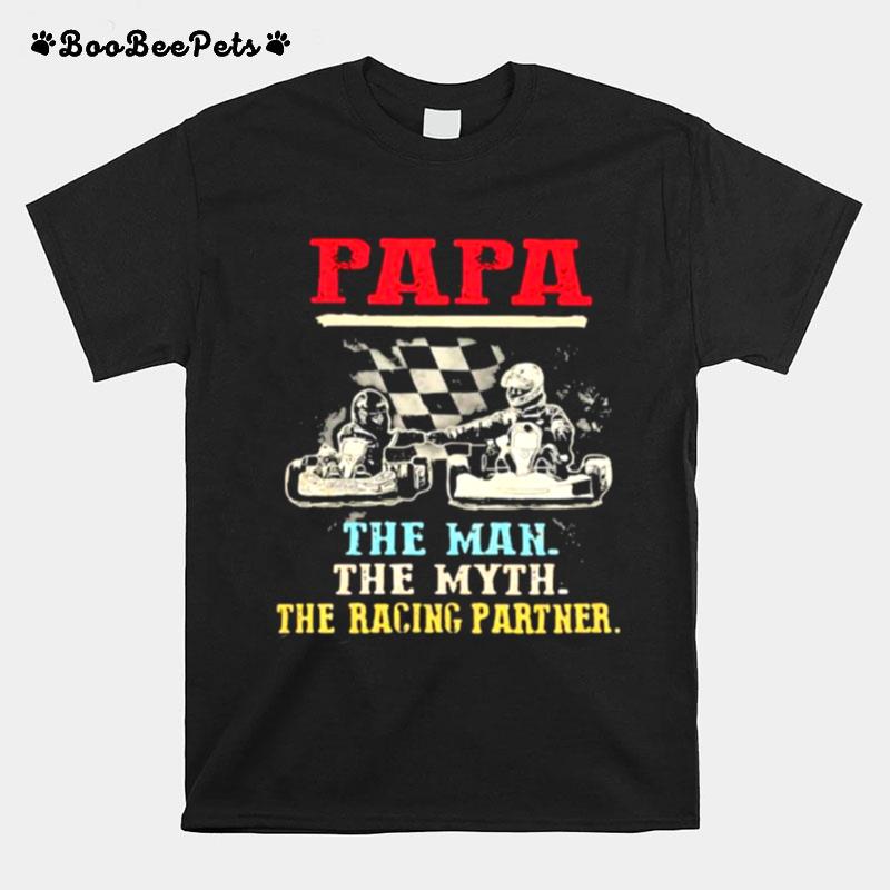 Papa Racing Father Papa The Man The Myth The Racing Partner T-Shirt