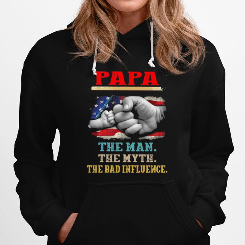 Papa The Man The Myth The Bad Influence American Flag Hoodie