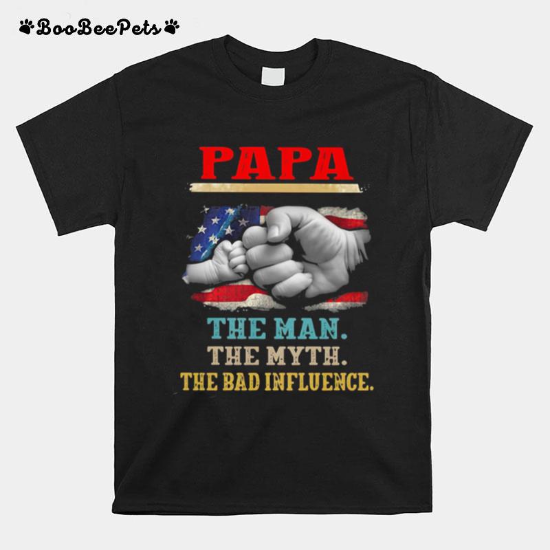 Papa The Man The Myth The Bad Influence American Flag T-Shirt