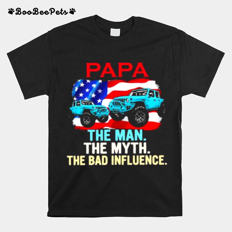 Papa The Man The Myth The Bad Influence Jeep American Flag T-Shirt