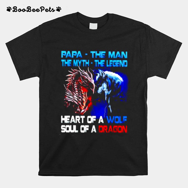 Papa The Man The Myth The Legend Heart Of A Wold Soul Of A Dragon T-Shirt