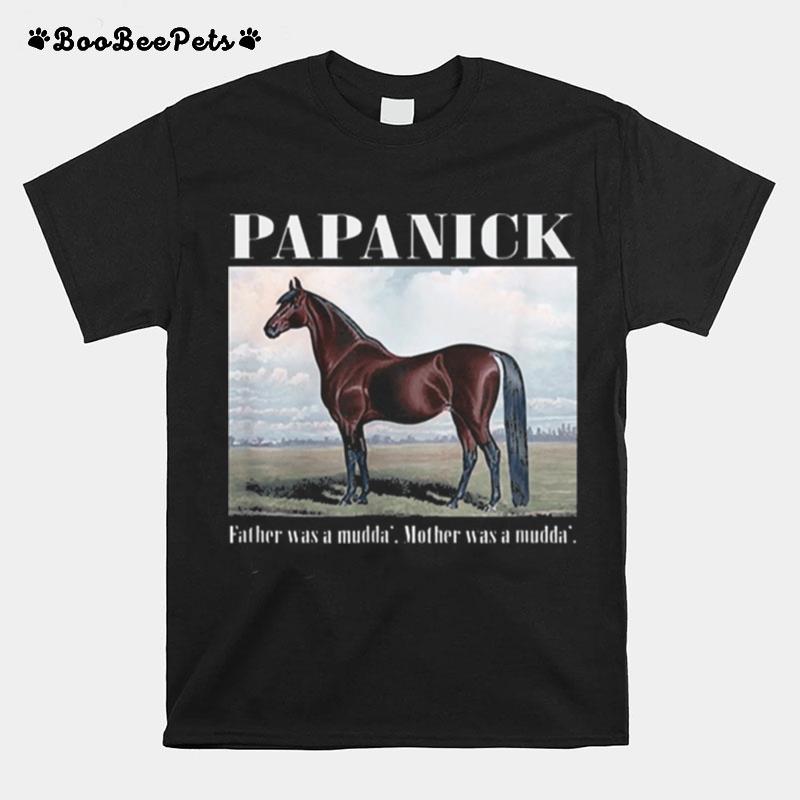 Papanick Father Was A Mudda Mother Was A Mudda T-Shirt