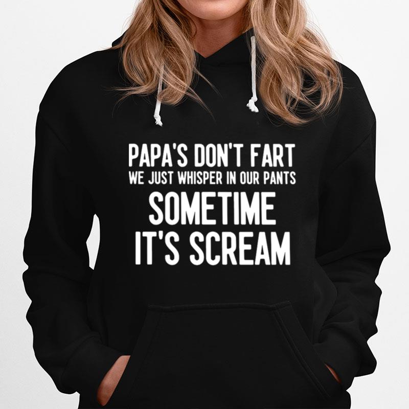 Papas Dont Fart We Just Whisper In Our Pants Sometime Its Scream Hoodie