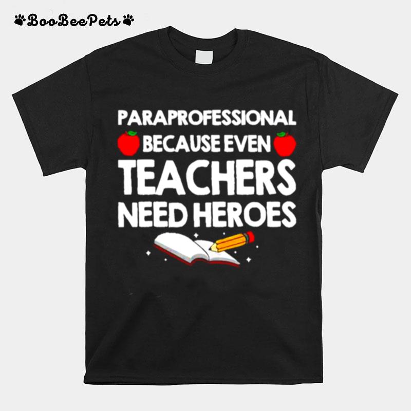 Paraprofessional Because Teachers Need Heroes T-Shirt