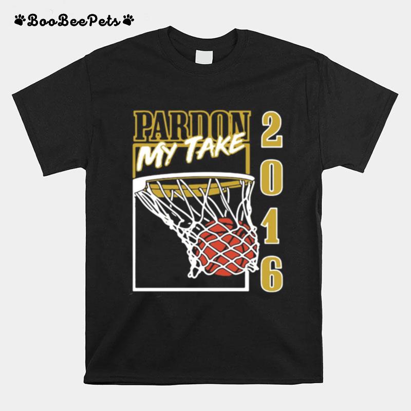 Pardon My Take 2016 Basketball T-Shirt