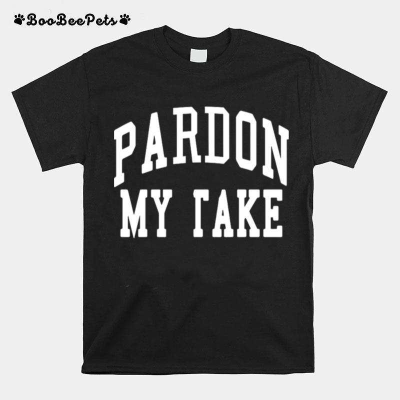 Pardon My Take T-Shirt