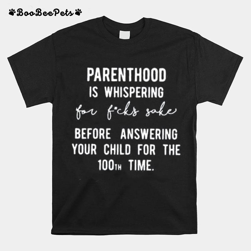 Parenthood Is Whispered For Fucks Sake T-Shirt