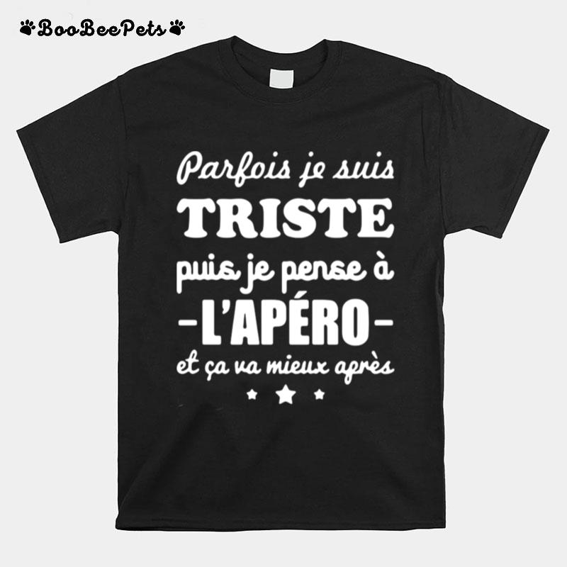 Parfois Je Suis Triste Mais Je Pense A Lapero Et Ca Va Mieux Ageres T-Shirt