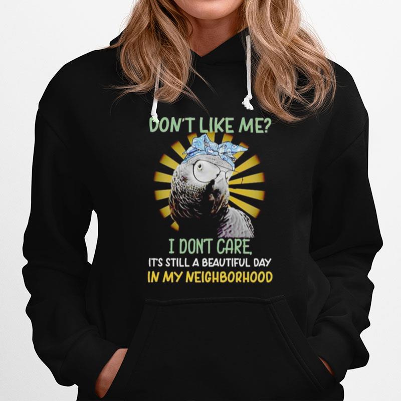 Parrot Dont Like Me I Dont Care Its Still Beautiful Day Hoodie