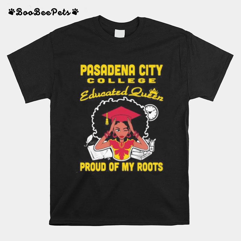 Pasadena City College Educated Queen Proud Of My Roots T-Shirt