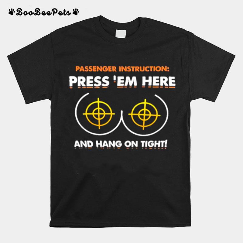 Passenger Instructions Press Em Here And Hang On Tight T-Shirt