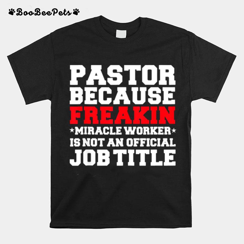 Pastor Because Freakin Miracle Worker Is Not An Offiicial Job Title T-Shirt