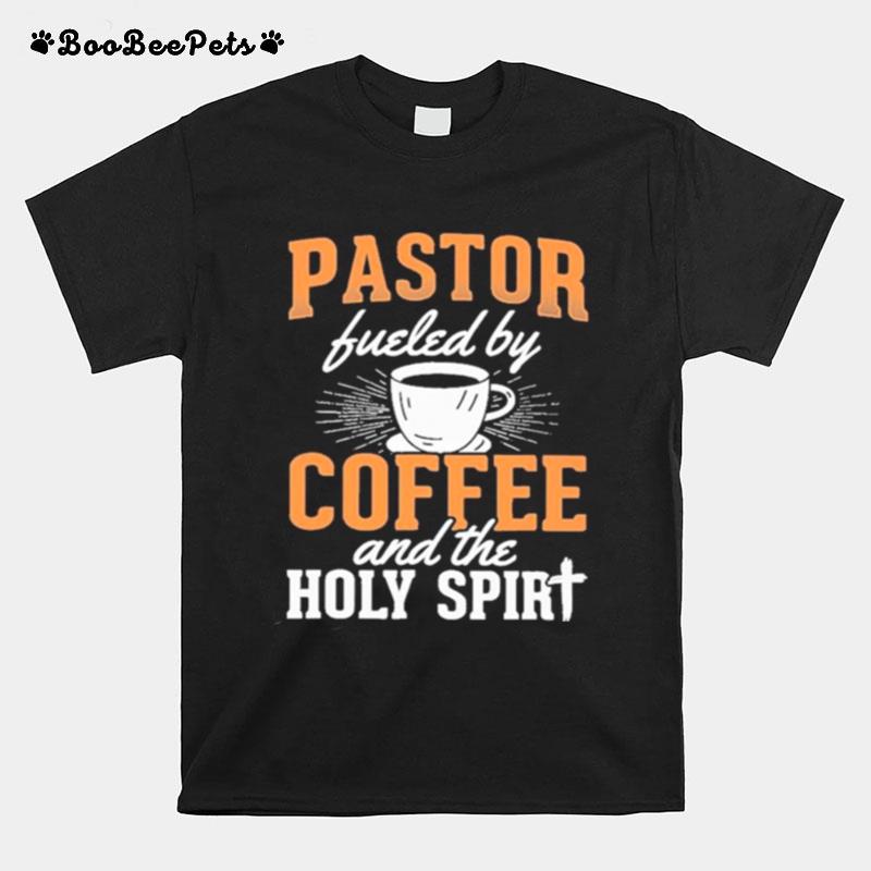 Pastor Fueled By Coffee And The Holy Spirit T-Shirt