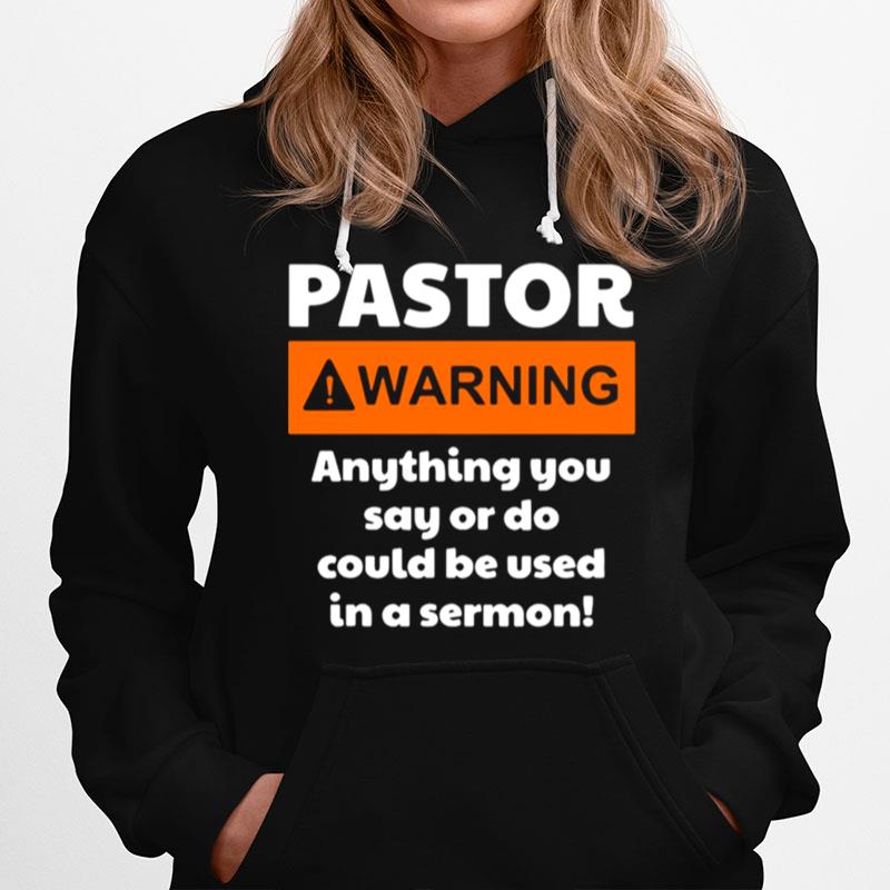 Pastor Warning Anything You Say Or Do Could Be Used In A Sermon Hoodie