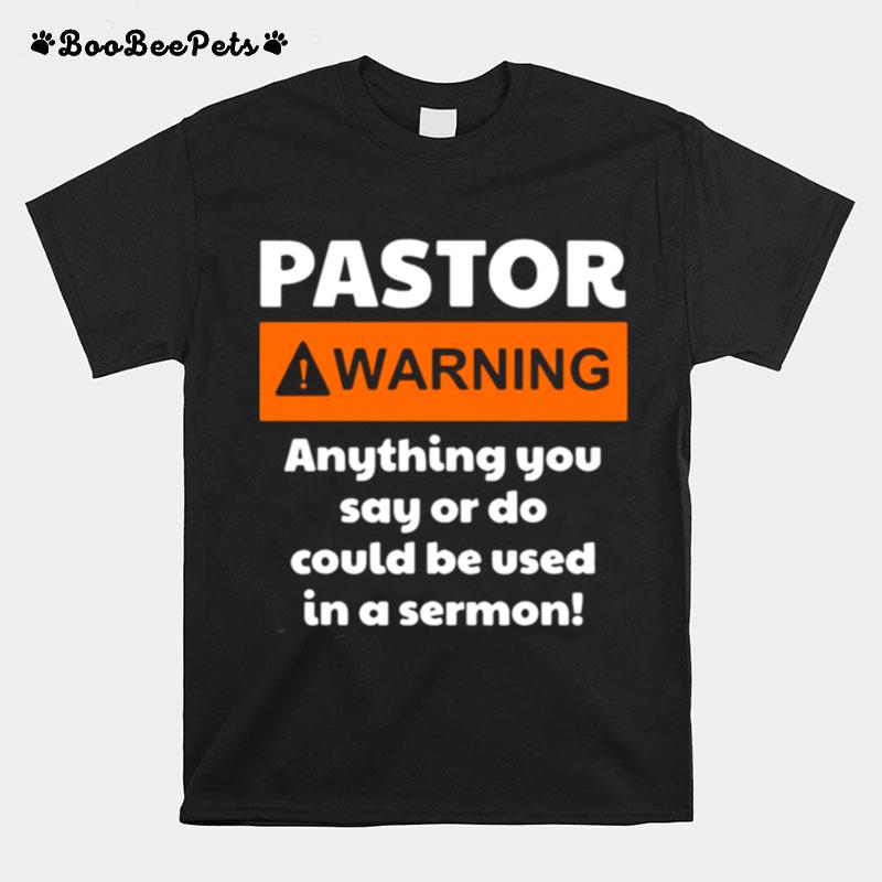 Pastor Warning Anything You Say Or Do Could Be Used In A Sermon T-Shirt