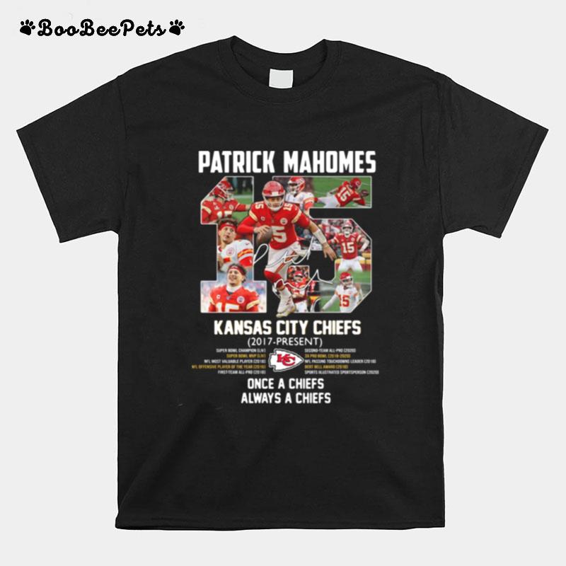 Patrick Mahomes 15 Kansas City Chiefs 2017 Present Once A Chiefs Always A Chiefs Signature T-Shirt