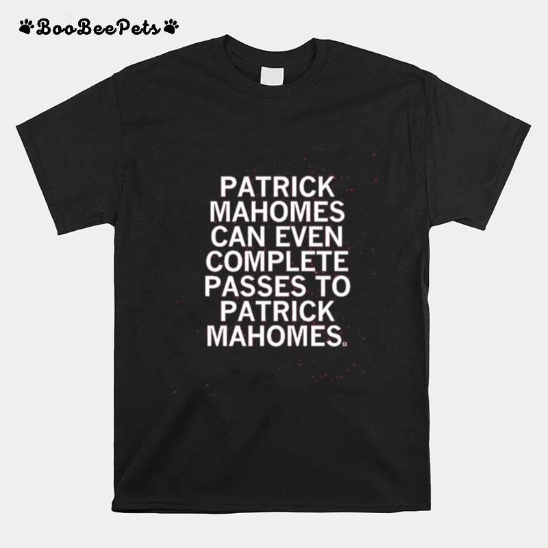 Patrick Mahomes Can Even Complete Passes Mahomes To Mahomes T-Shirt