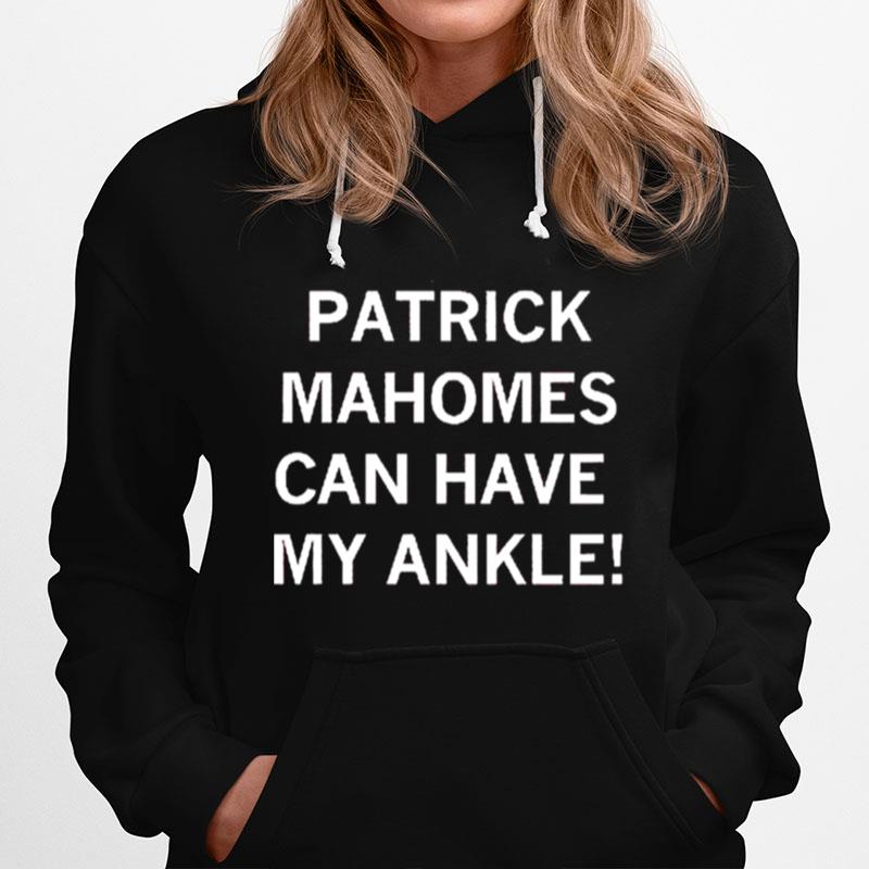 Patrick Mahomes Can Have My Ankle Hoodie