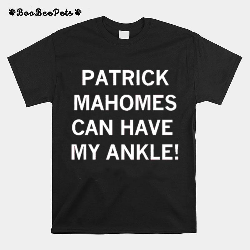 Patrick Mahomes Can Have My Ankle T-Shirt