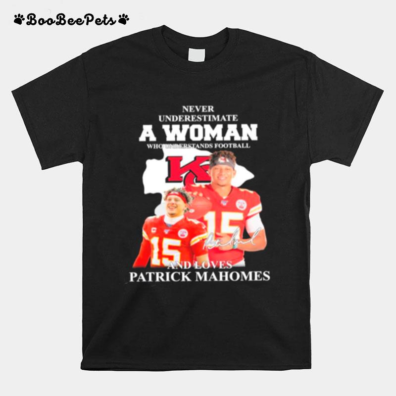 Patrick Mahomes Kansas City Chiefs Never Underestimate A Woman And Loves Mahomes Signature T-Shirt