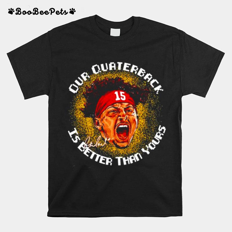 Patrick Mahomes Our Quarterback Is Better Than Yours Signature T-Shirt