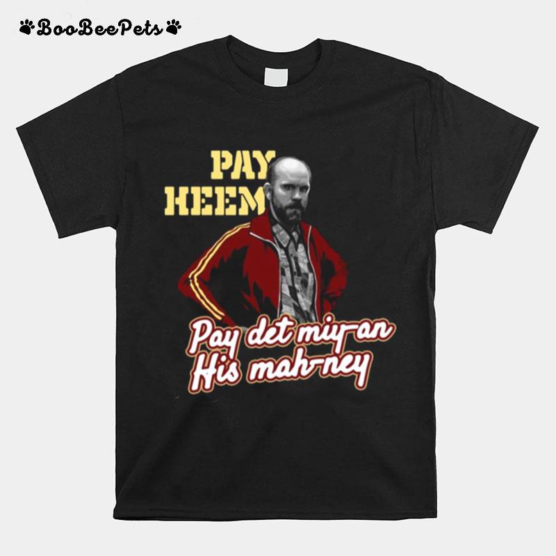 Pay Heem Pay Det Miyan His Mahney T-Shirt