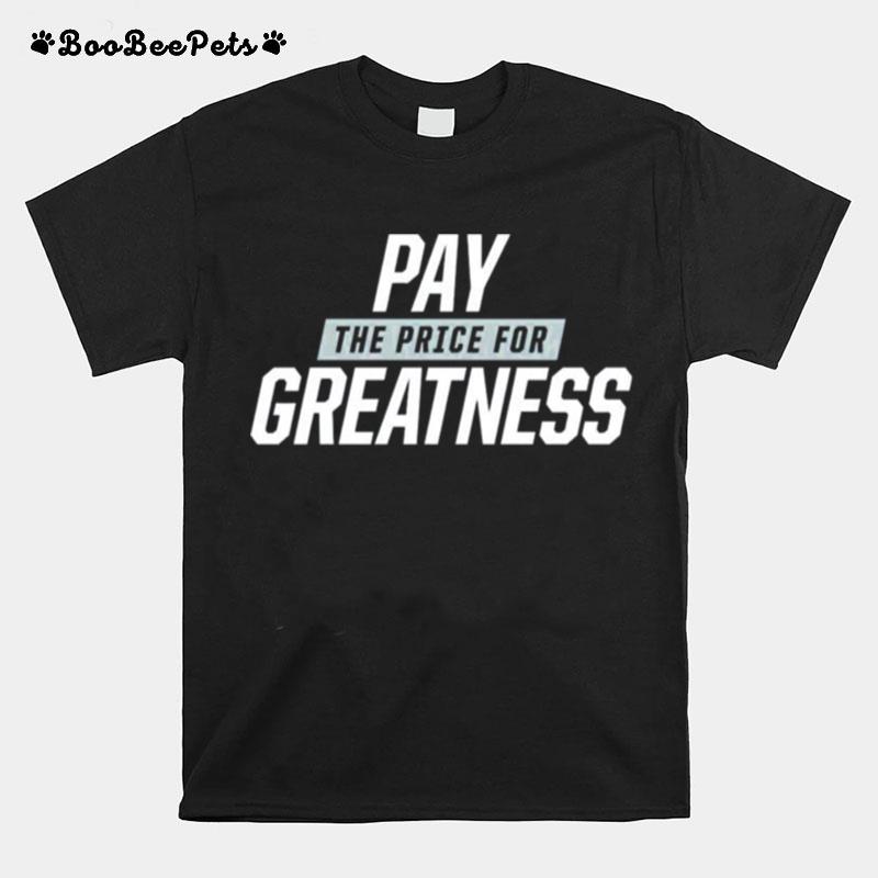 Pay The Price For Greatness 2022 T-Shirt