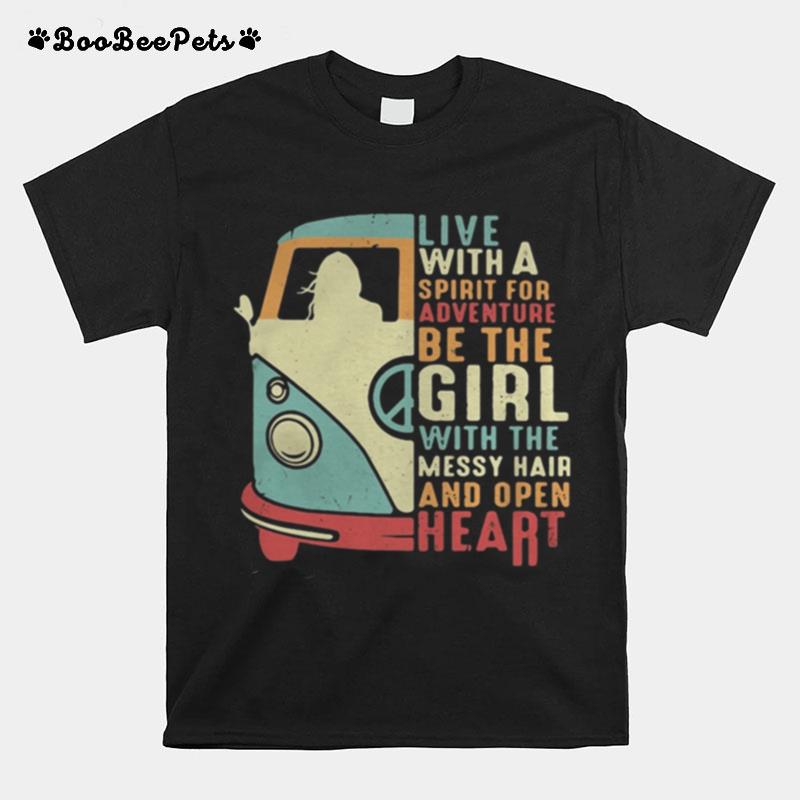 Peace Bus Live With A Spirit For Adventure Be The Girl With The Messy Hair And Open Heart T-Shirt