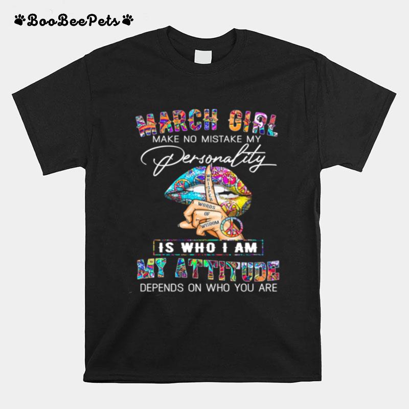 Peace Lips March Girl Make No Mistake My Personality Is Who I Am My Attitude T-Shirt