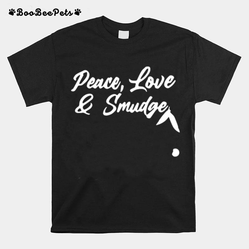Peace Love And Smudge T-Shirt