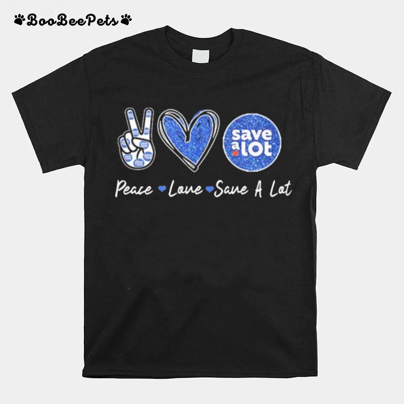 Peace Love Save A Lot T-Shirt