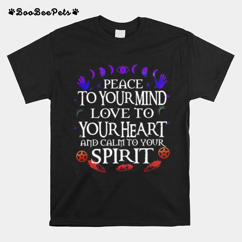 Peace To Your Mind Love To Your Heart And Calm To Your Spirit T-Shirt