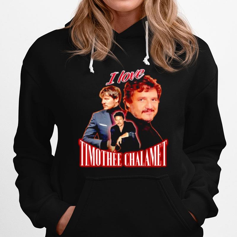 Pedro Pascal I Love Timothee Chalamet Hoodie