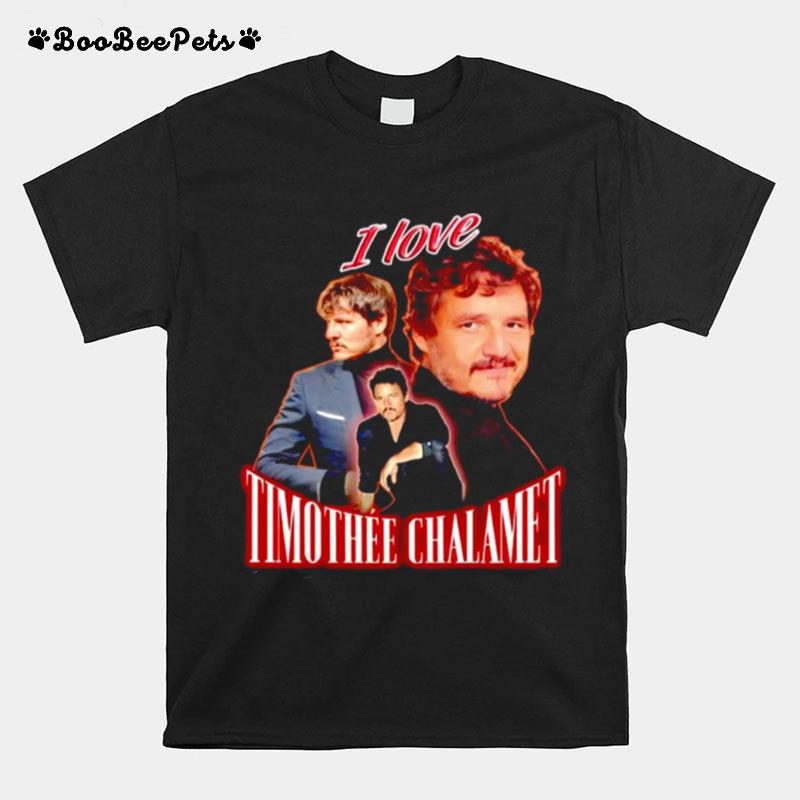 Pedro Pascal I Love Timothee Chalamet T-Shirt