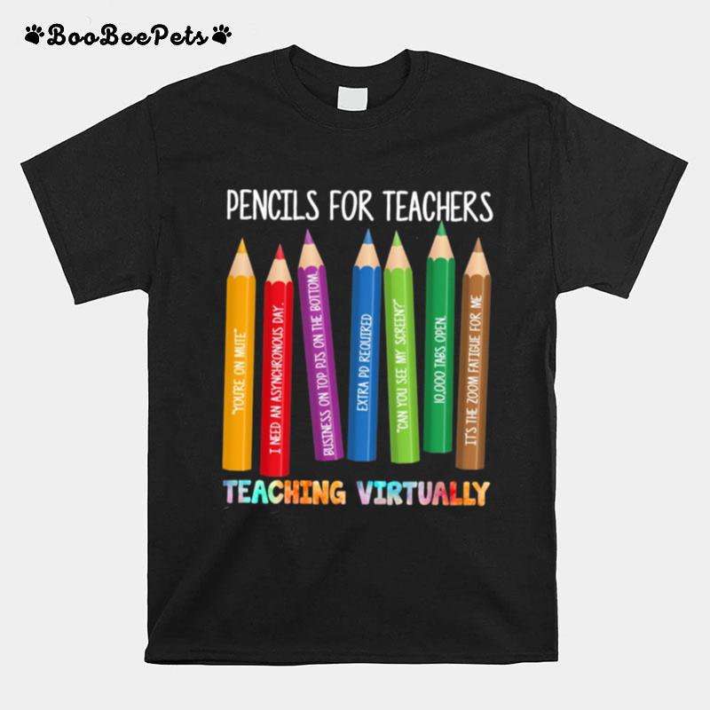 Pencils For Teachers Teaching Virtually T-Shirt