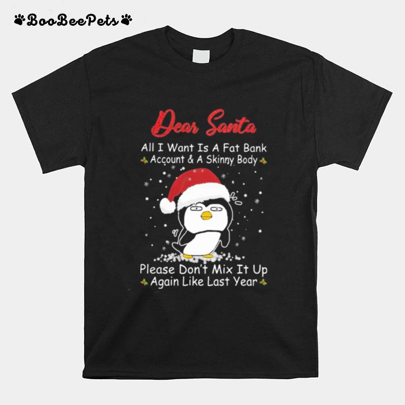 Penguin Dear Santa All I Want Is A Fat Bank Account And A Skinny Body Christmas T-Shirt