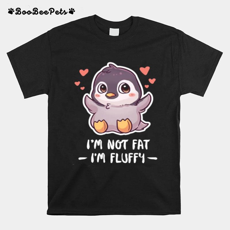 Penguin Im Not Fat Im Fluffy T-Shirt