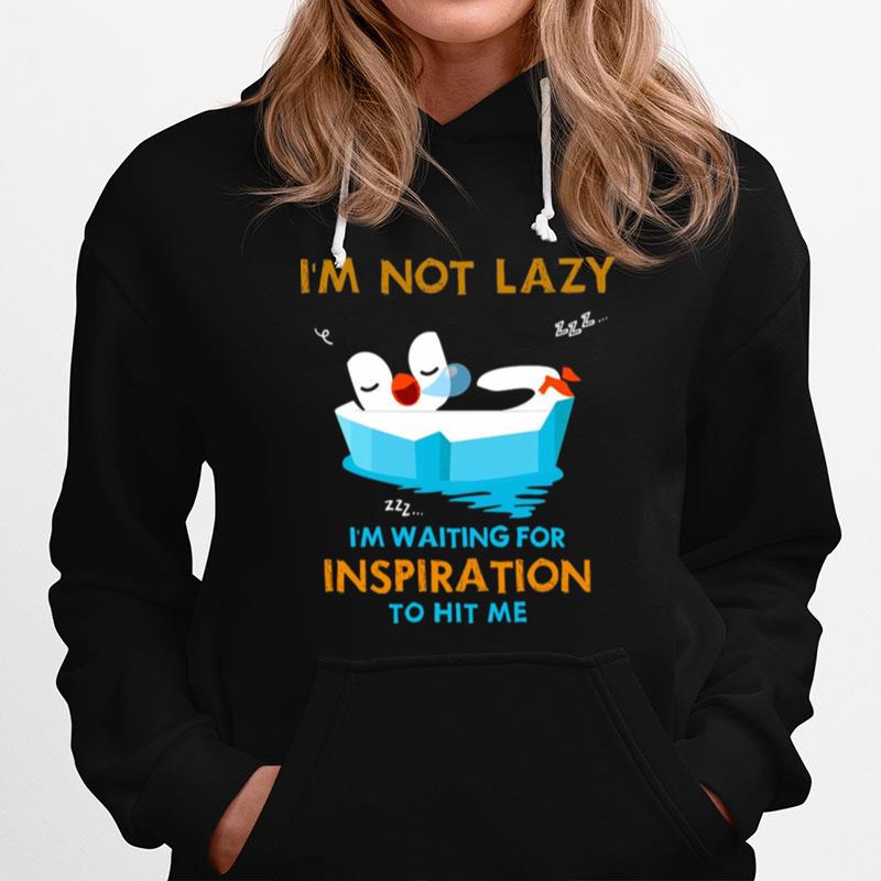 Penguin Im Not Lazy Im Waiting For Inspiration To Him Me Hoodie