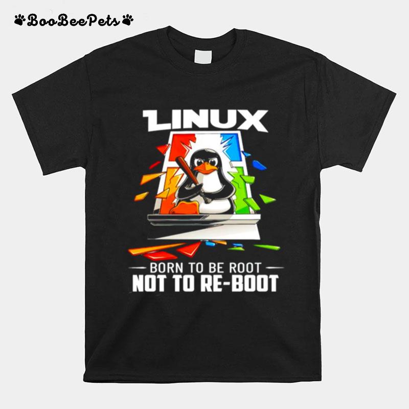 Penguin Linux Born To Be Root Not To Re Boot T-Shirt