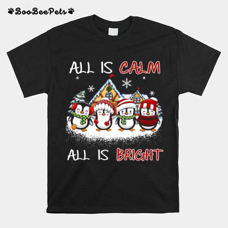 Penguins All Is Calm All Is Bright Merry Christmas Sweatshirtpenguins All Is Calm All Is Bright Merry Christmas T-Shirt