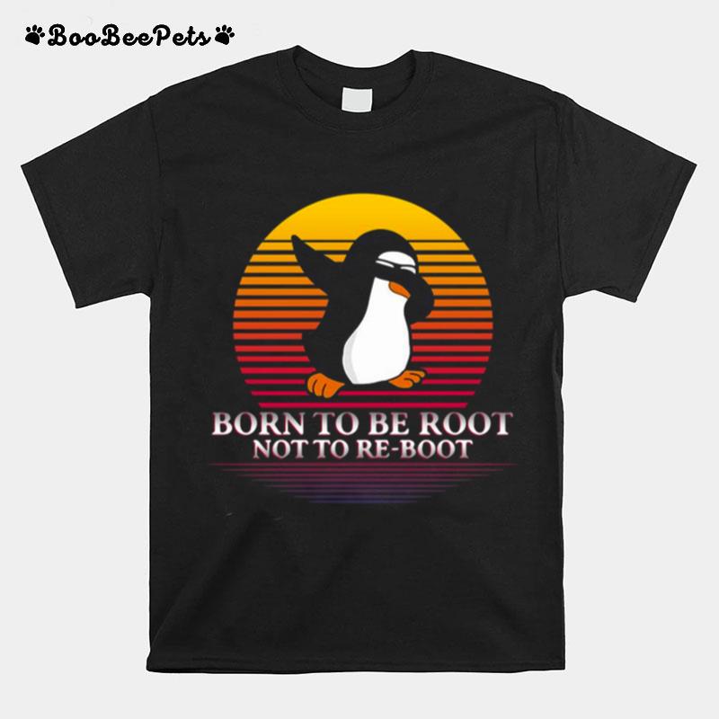 Penguins Dabbing Born To Be Root Not To Re Boot Vintage Retro T-Shirt