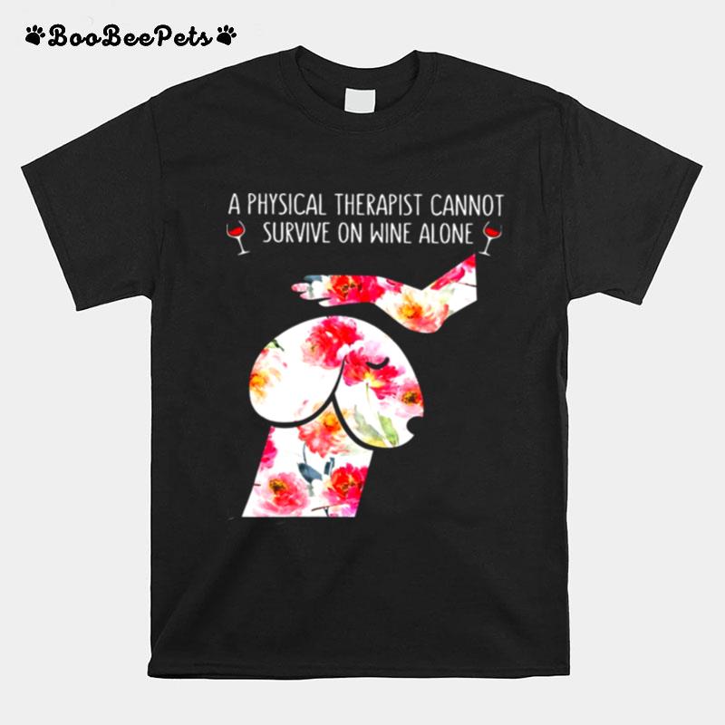 Penis Dog Garden Roses Physical Therapist Cannot Survive On Wine Alone T-Shirt