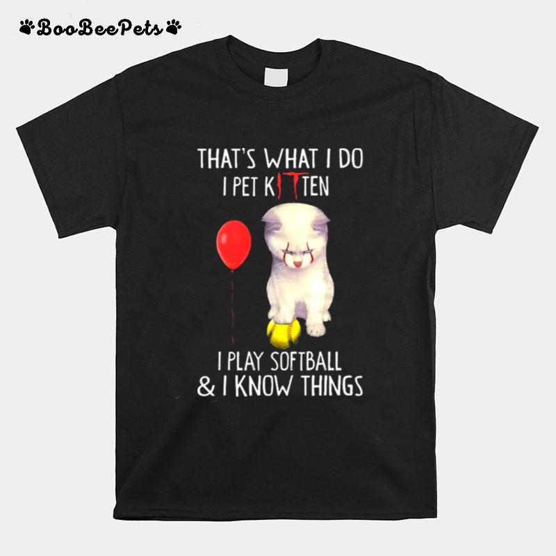 Pennywise Kitten Thats What I Do I Pet Kitten I Play Softball And I Know Things T-Shirt