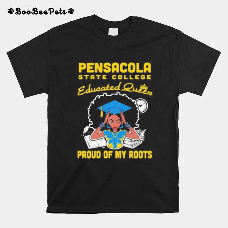 Pensacola State College Sac Educated Queen Proud Of My Roots T-Shirt