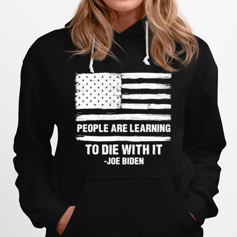 People Are Learning To Die With It Joe Biden American Flag Hoodie