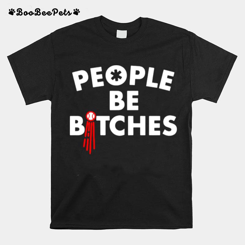 People Be Bitches T-Shirt