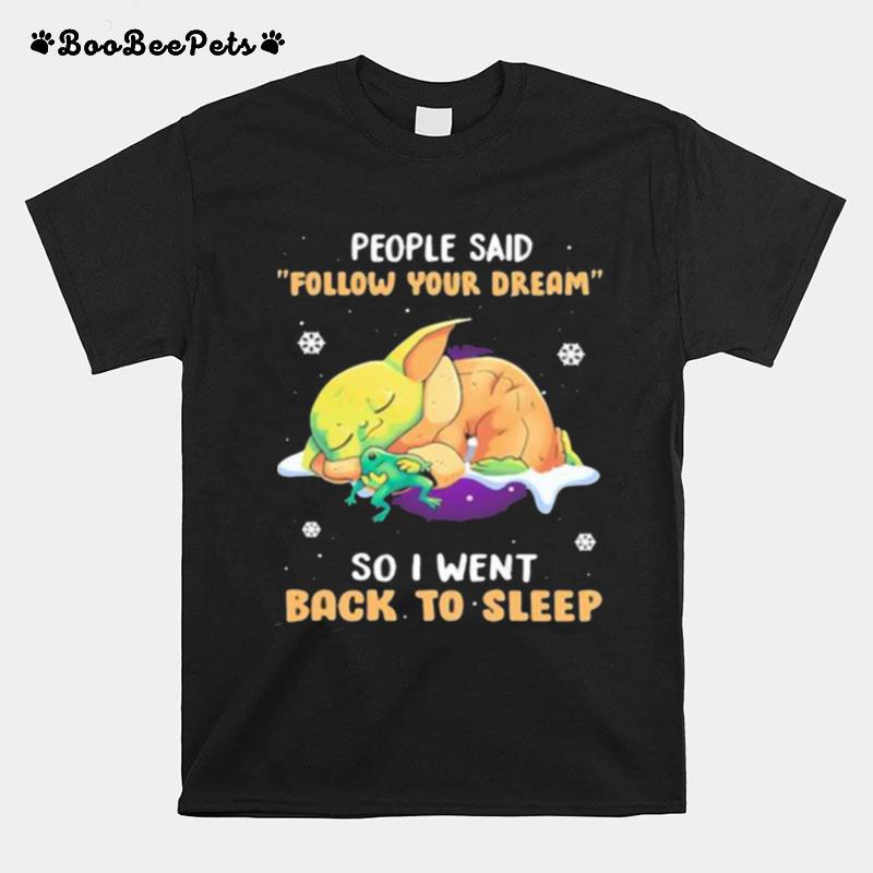 People Said Follow Your Dream So I Went Back To Sleep Yoda T-Shirt