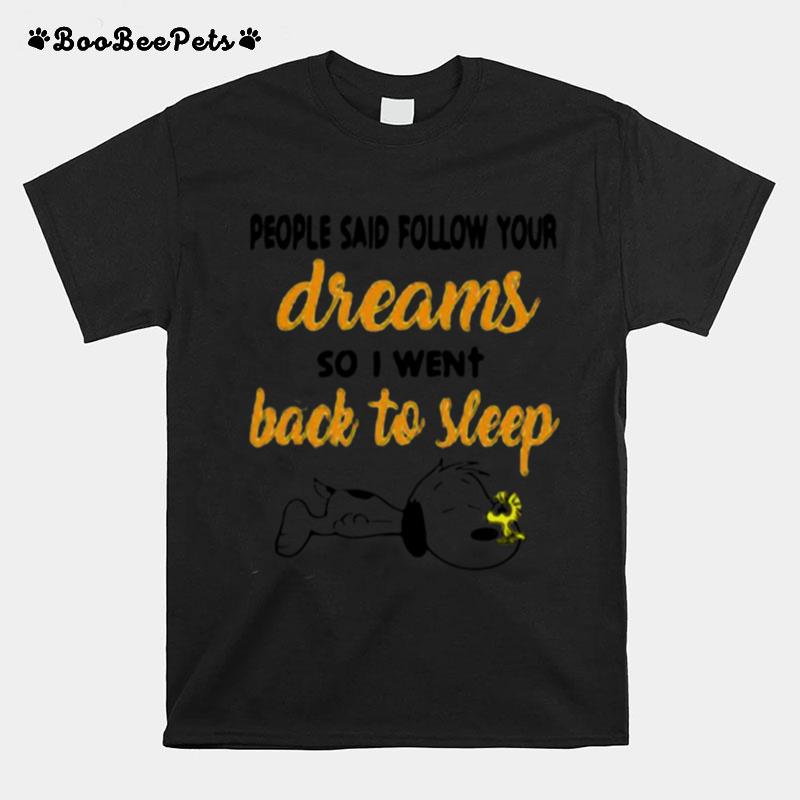 People Said Follow Your Dreams So I Went Back To Sleep Snoopy T-Shirt