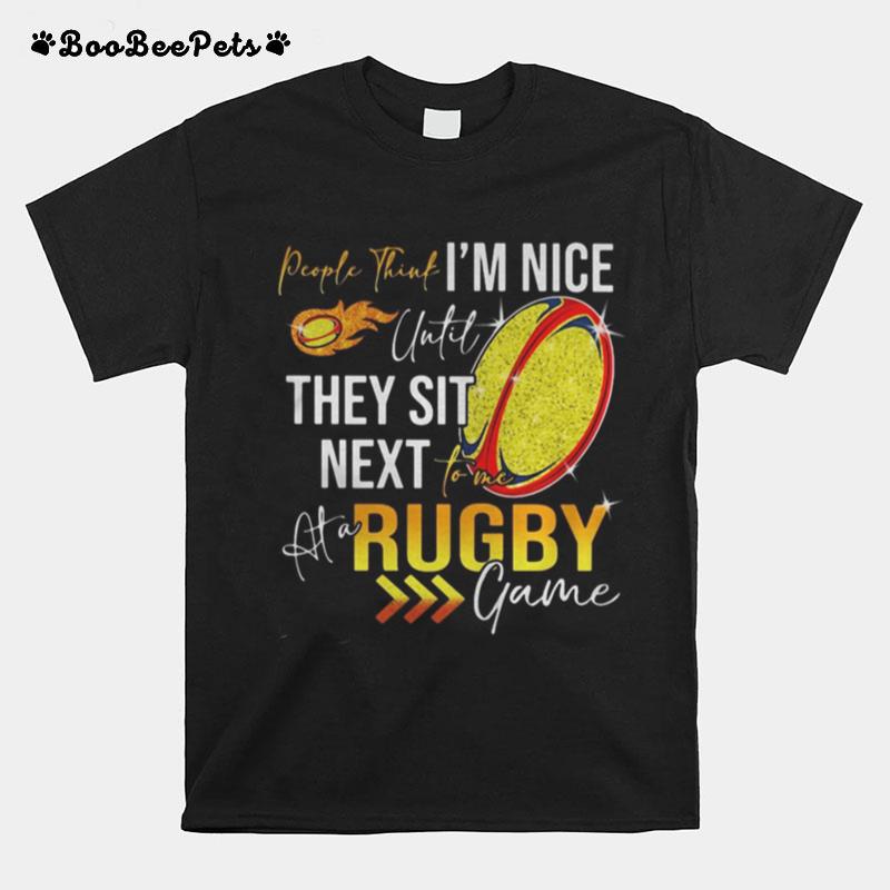 People Think Im Nice Until They Sit Next Rugby Game T-Shirt